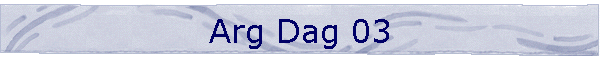 Arg Dag 03