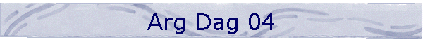 Arg Dag 04