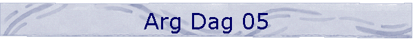 Arg Dag 05