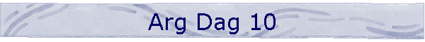 Arg Dag 10