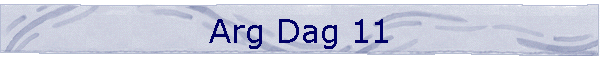 Arg Dag 11
