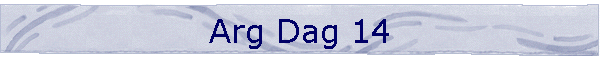 Arg Dag 14