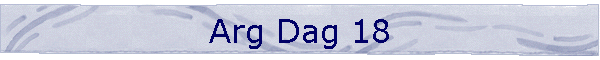 Arg Dag 18