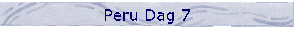 Peru Dag 7